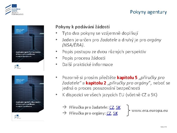 Pokyny agentury Pokyny k podávání žádostí • Tyto dva pokyny se vzájemně doplňují •