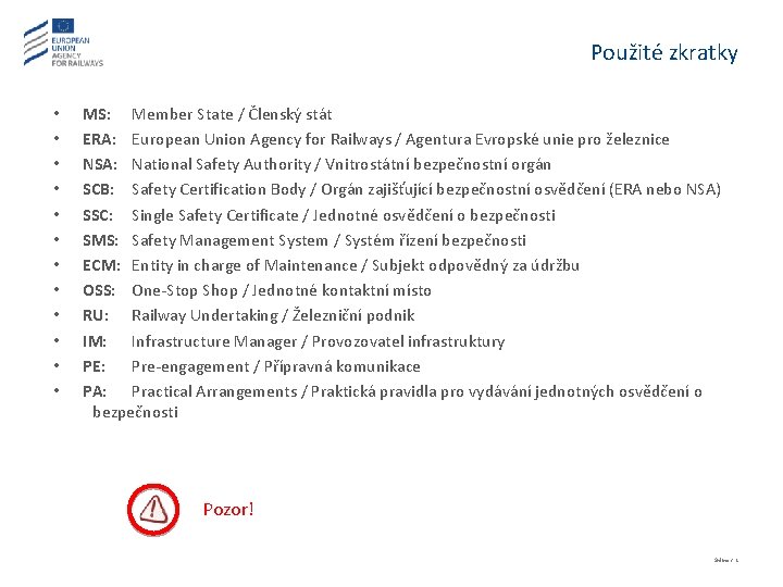 Použité zkratky • • • MS: Member State / Členský stát ERA: European Union