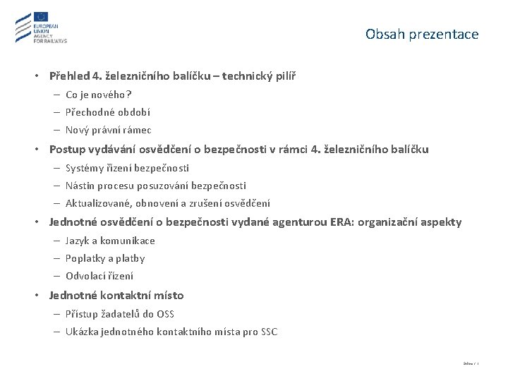 Obsah prezentace • Přehled 4. železničního balíčku – technický pilíř – Co je nového?