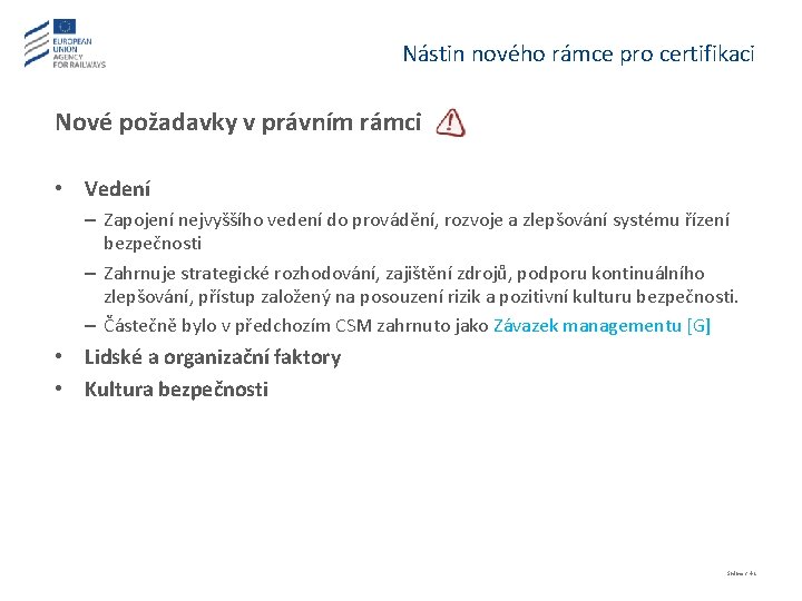 Nástin nového rámce pro certifikaci Nové požadavky v právním rámci • Vedení – Zapojení