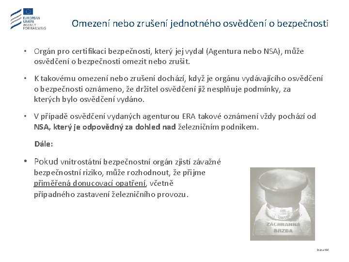 Omezení nebo zrušení jednotného osvědčení o bezpečnosti • Orgán pro certifikaci bezpečnosti, který jej