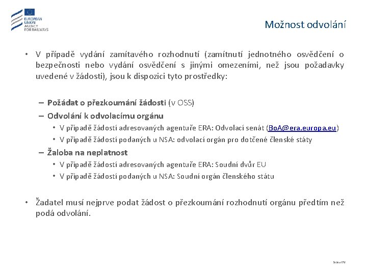 Možnost odvolání • V případě vydání zamítavého rozhodnutí (zamítnutí jednotného osvědčení o bezpečnosti nebo