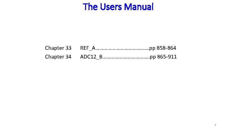 The Users Manual Chapter 33 Chapter 34 REF_A…………………. pp 858 -864 ADC 12_B………………. .