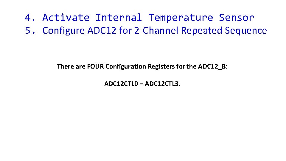 4. Activate Internal Temperature Sensor 5. Configure ADC 12 for 2 -Channel Repeated Sequence
