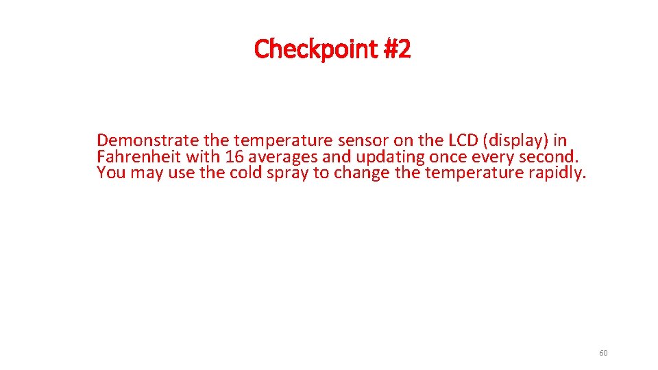 Checkpoint #2 Demonstrate the temperature sensor on the LCD (display) in Fahrenheit with 16