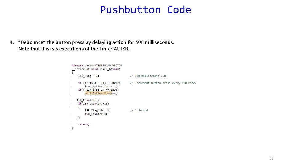 Pushbutton Code 4. “Debounce” the button press by delaying action for 500 milliseconds. Note
