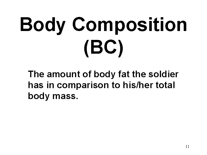 Body Composition (BC) The amount of body fat the soldier has in comparison to