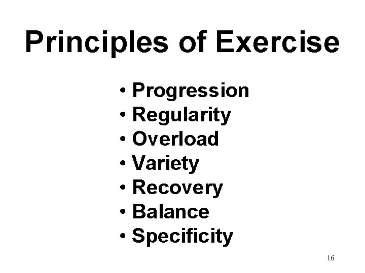 Principles of Exercise • Progression • Regularity • Overload • Variety • Recovery •