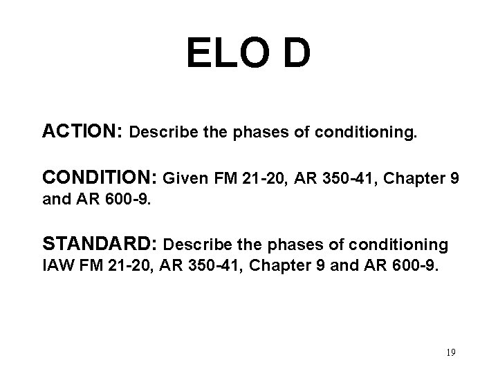 ELO D ACTION: Describe the phases of conditioning. CONDITION: Given FM 21 -20, AR