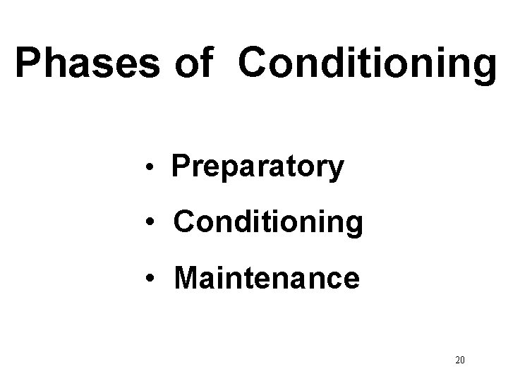 Phases of Conditioning • Preparatory • Conditioning • Maintenance 20 