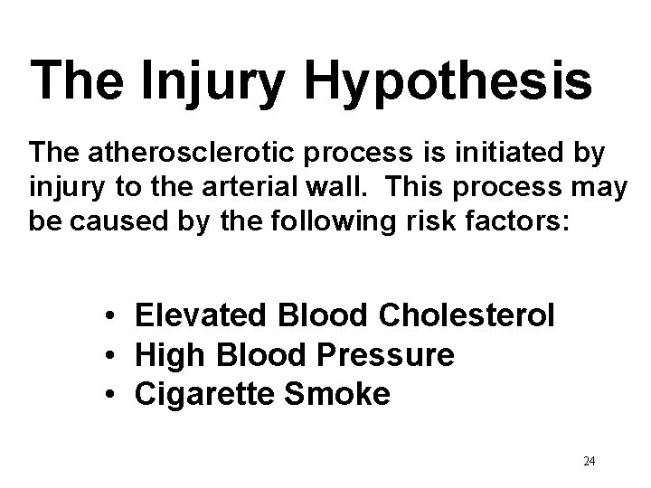 The Injury Hypothesis The atherosclerotic process is initiated by injury to the arterial wall.