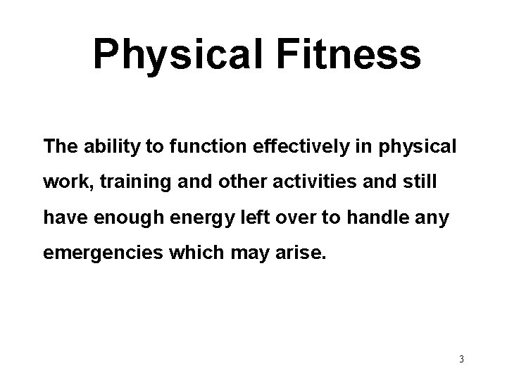 Physical Fitness The ability to function effectively in physical work, training and other activities