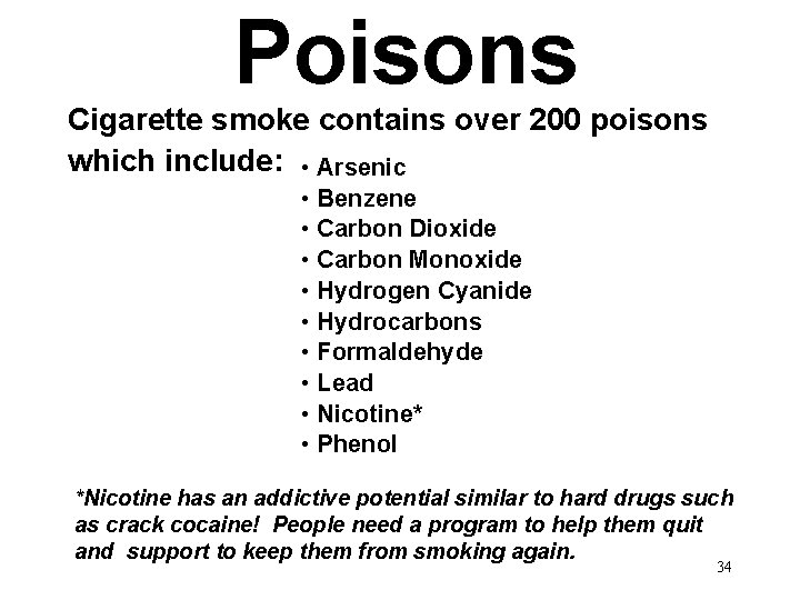 Poisons Cigarette smoke contains over 200 poisons which include: • Arsenic • Benzene •