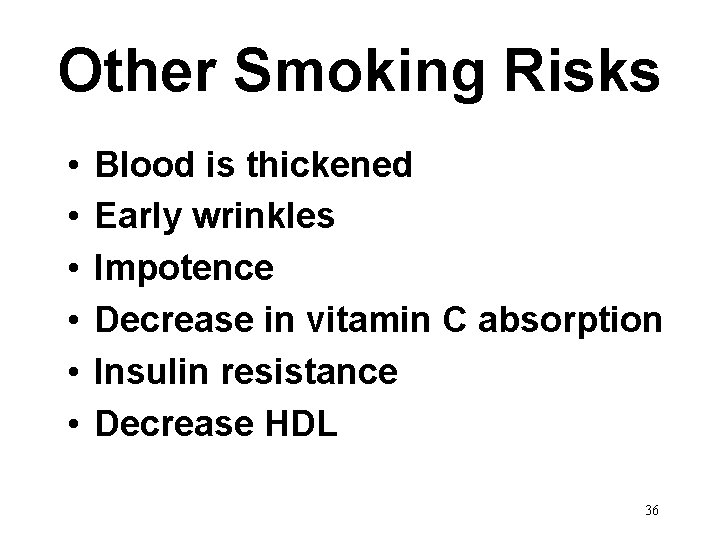 Other Smoking Risks • • • Blood is thickened Early wrinkles Impotence Decrease in