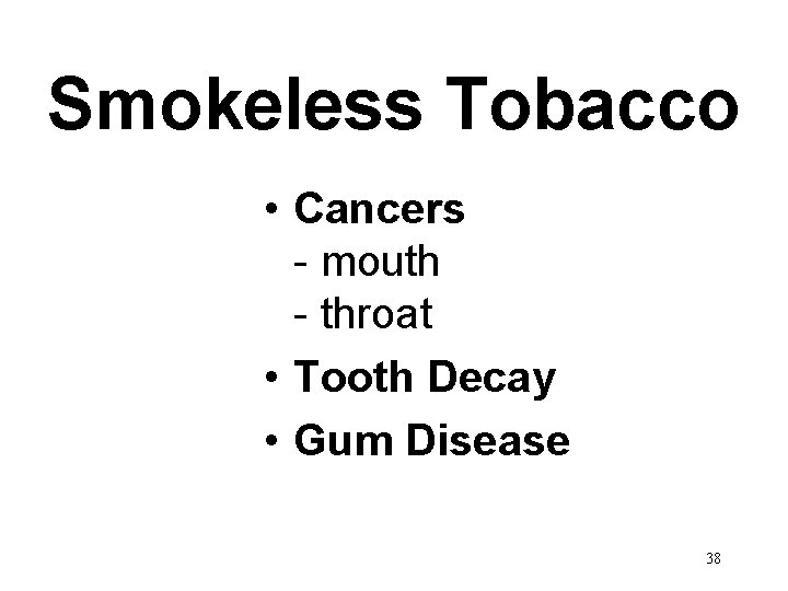 Smokeless Tobacco • Cancers - mouth - throat • Tooth Decay • Gum Disease