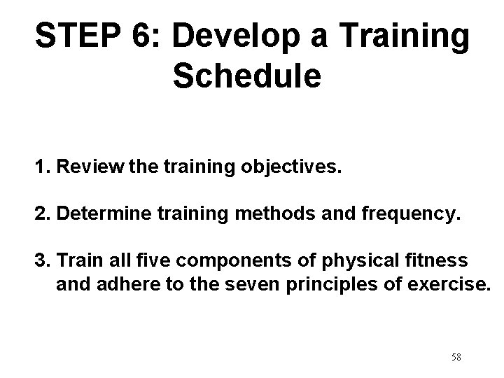 STEP 6: Develop a Training Schedule 1. Review the training objectives. 2. Determine training