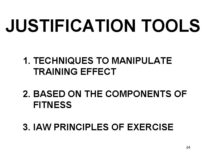 JUSTIFICATION TOOLS 1. TECHNIQUES TO MANIPULATE TRAINING EFFECT 2. BASED ON THE COMPONENTS OF