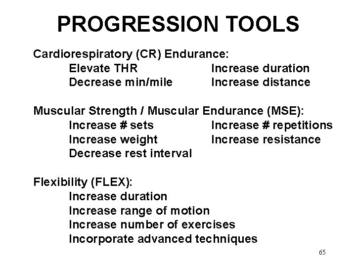 PROGRESSION TOOLS Cardiorespiratory (CR) Endurance: Elevate THR Increase duration Decrease min/mile Increase distance Muscular