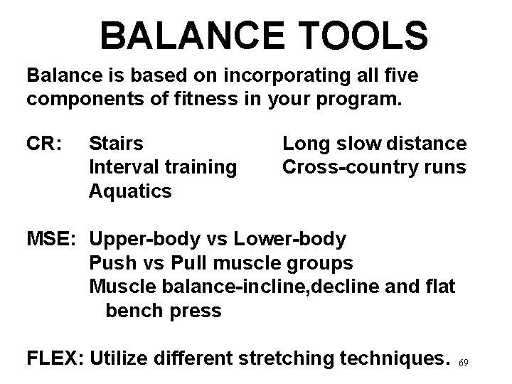 BALANCE TOOLS Balance is based on incorporating all five components of fitness in your