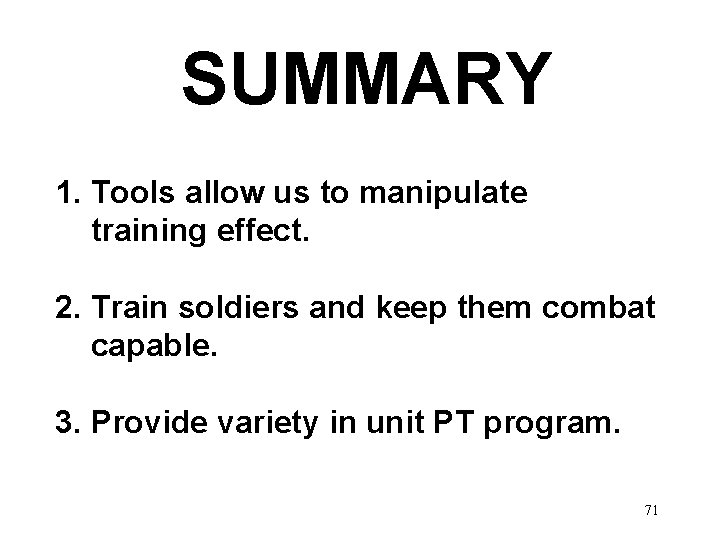 SUMMARY 1. Tools allow us to manipulate training effect. 2. Train soldiers and keep