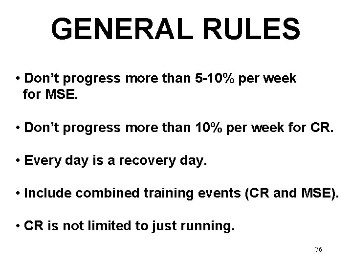 GENERAL RULES • Don’t progress more than 5 -10% per week for MSE. •