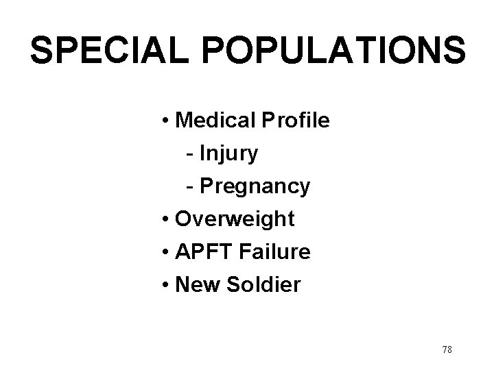 SPECIAL POPULATIONS • Medical Profile - Injury - Pregnancy • Overweight • APFT Failure