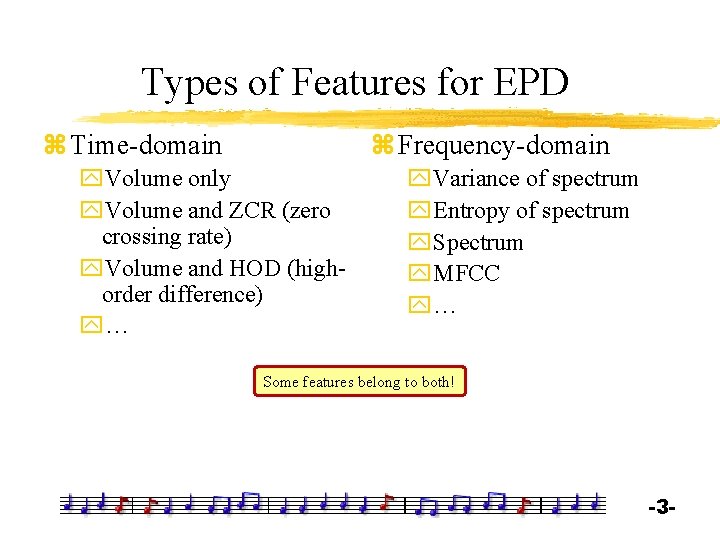Types of Features for EPD z Time-domain z Frequency-domain y. Volume only y. Volume