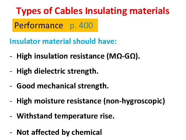 Types of Cables Insulating materials Performance p. 400 Insulator material should have: - High