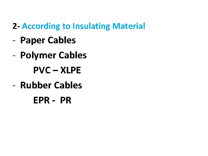 2 - According to Insulating Material - Paper Cables - Polymer Cables PVC –