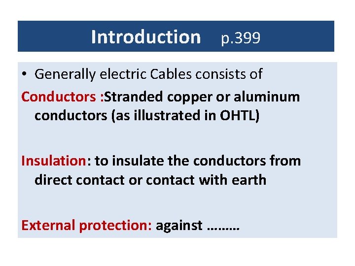 Introduction p. 399 • Generally electric Cables consists of Conductors : Stranded copper or