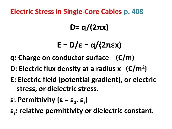 Electric Stress in Single-Core Cables p. 408 D= q/(2πx) E = D/ε = q/(2πεx)