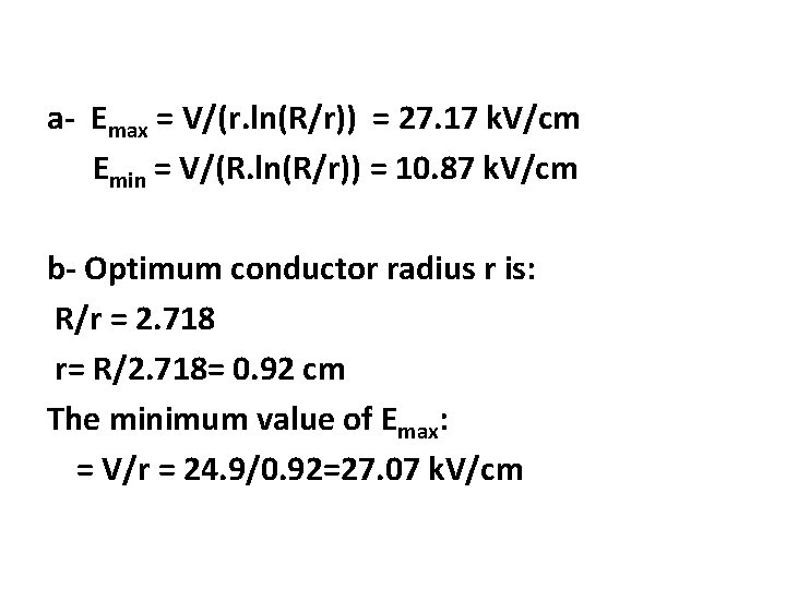 a- Emax = V/(r. ln(R/r)) = 27. 17 k. V/cm Emin = V/(R. ln(R/r))