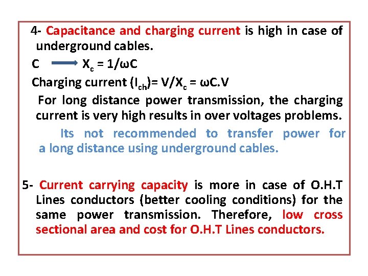 4 - Capacitance and charging current is high in case of underground cables. C