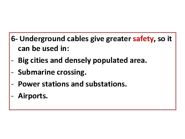 6 - Underground cables give greater safety, so it can be used in: -