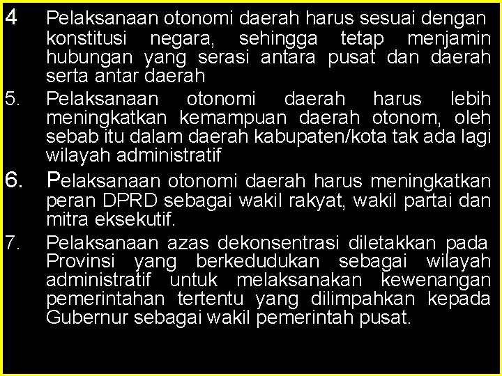 4 5. 6. 7. Pelaksanaan otonomi daerah harus sesuai dengan konstitusi negara, sehingga tetap