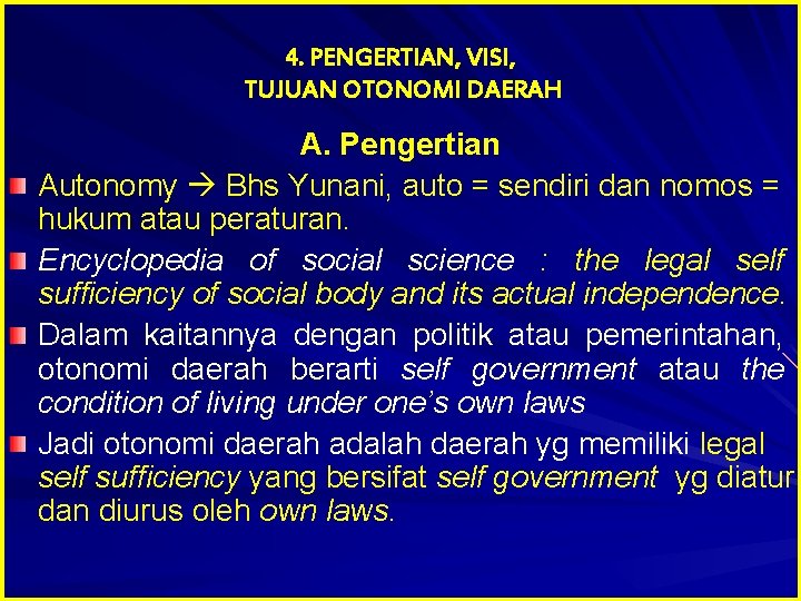 4. PENGERTIAN, VISI, TUJUAN OTONOMI DAERAH A. Pengertian Autonomy Bhs Yunani, auto = sendiri