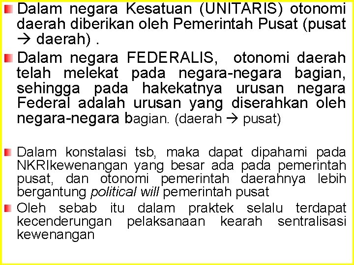 Dalam negara Kesatuan (UNITARIS) otonomi daerah diberikan oleh Pemerintah Pusat (pusat daerah). Dalam negara