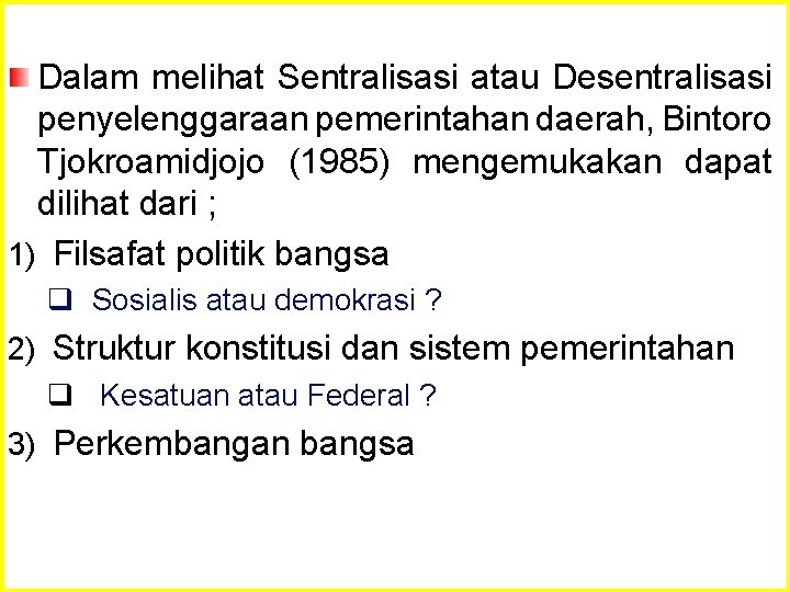 Dalam melihat Sentralisasi atau Desentralisasi penyelenggaraan pemerintahan daerah, Bintoro Tjokroamidjojo (1985) mengemukakan dapat dilihat