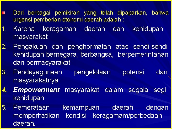 Dari berbagai pemikiran yang telah dipaparkan, bahwa urgensi pemberian otonomi daerah adalah : 1.