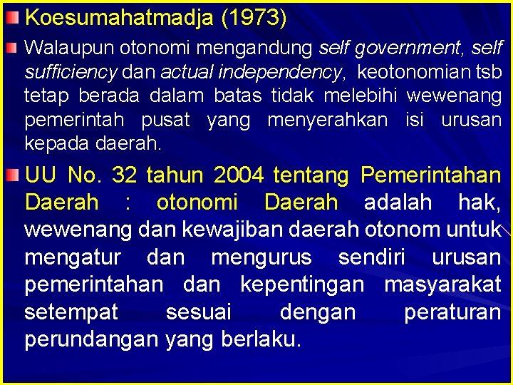 Koesumahatmadja (1973) Walaupun otonomi mengandung self government, self sufficiency dan actual independency, keotonomian tsb