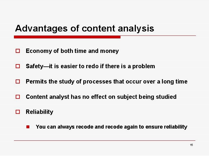 Advantages of content analysis o Economy of both time and money o Safety—it is