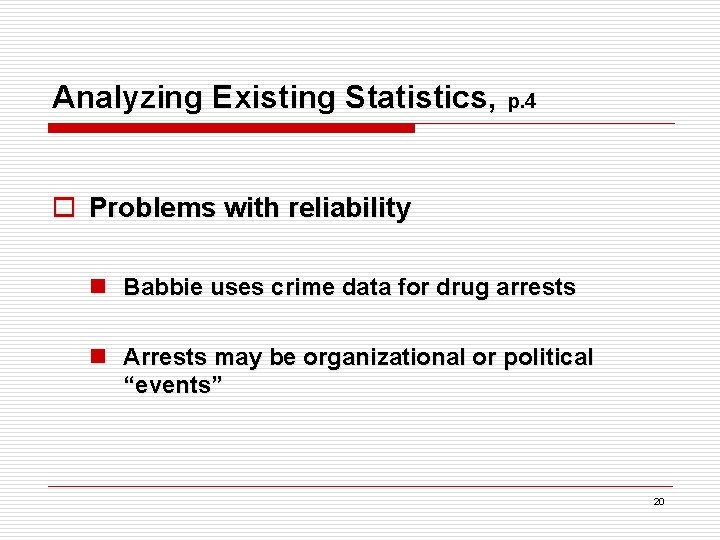 Analyzing Existing Statistics, p. 4 o Problems with reliability n Babbie uses crime data