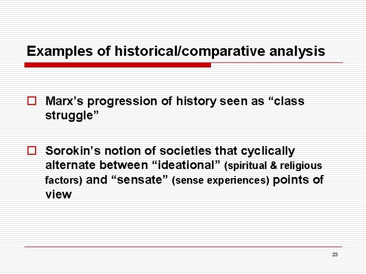 Examples of historical/comparative analysis o Marx’s progression of history seen as “class struggle” o