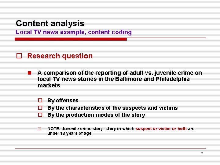 Content analysis Local TV news example, content coding o Research question n A comparison
