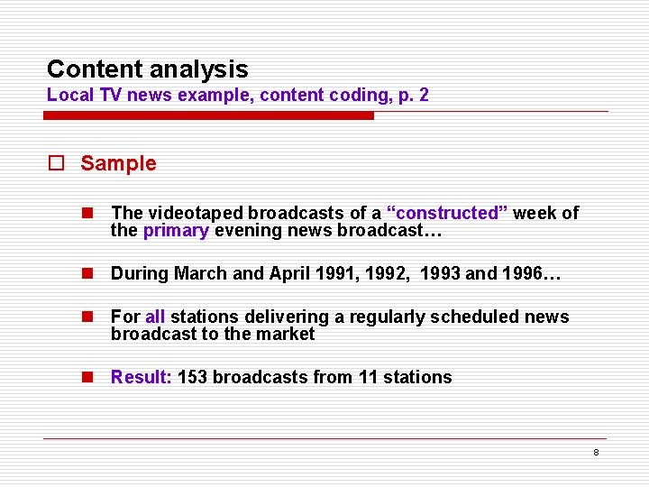 Content analysis Local TV news example, content coding, p. 2 o Sample n The