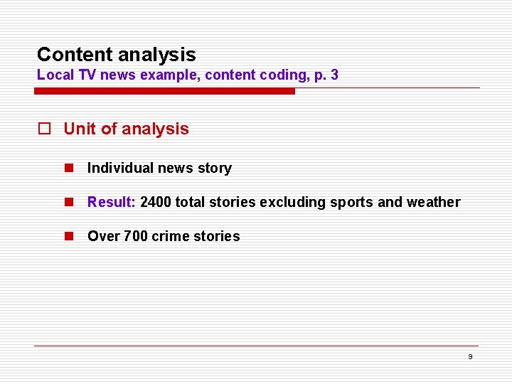 Content analysis Local TV news example, content coding, p. 3 o Unit of analysis