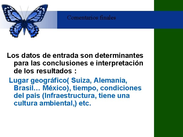 Comentarios finales Los datos de entrada son determinantes para las conclusiones e interpretación de