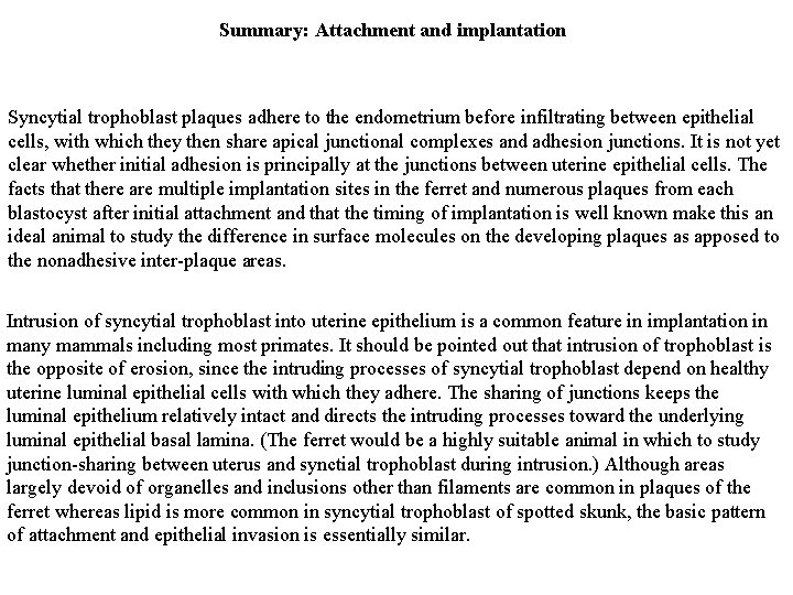 Summary: Attachment and implantation Syncytial trophoblast plaques adhere to the endometrium before infiltrating between