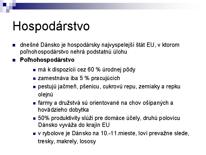 Hospodárstvo n n dnešné Dánsko je hospodársky najvyspelejší štát EU, v ktorom poľnohospodárstvo nehrá