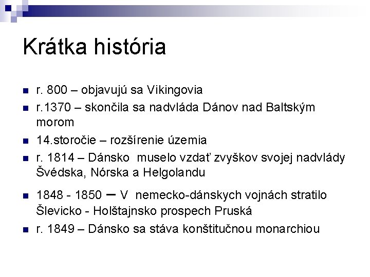 Krátka história n n n r. 800 – objavujú sa Vikingovia r. 1370 –